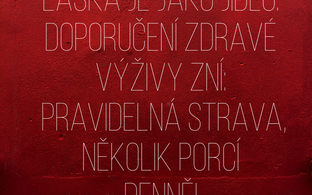 Láska je jako jídlo. A&nbsp;jíst se má pravidelně!